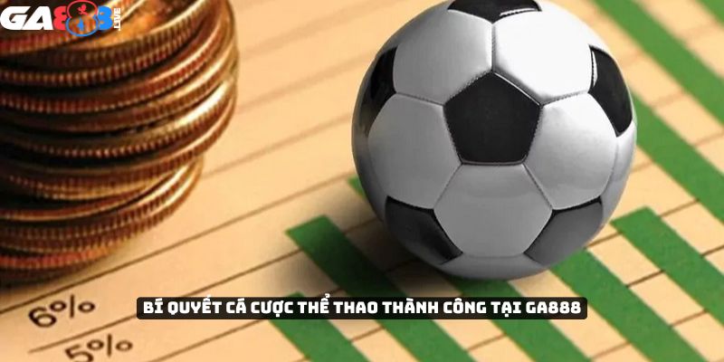 Bí quyết cá cược thể thao thành công tại GA888